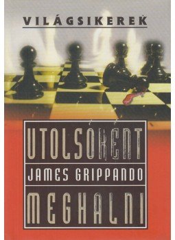 James Grippando - Utolsóként meghalni James Grippando - Utolsóként meghalni, Budapest 2004 antikvár könyv