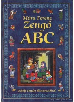 Móra Ferenc, Kántor Péter - Zengő ABC Móra Ferenc, Kántor Péter - Zengő ABC, Nyíregyháza 2000 antikvár könyv