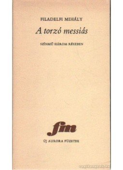 Filadelfi Mihály - A torzó messiás Filadelfi Mihály - A torzó messiás, Békéscsaba 1987 antikvár könyv