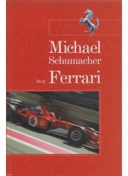 Bethlen Tamás, Roóz Péter - Michael Schumacher és a Ferrari Bethlen Tamás, Roóz Péter - Michael Schumacher és a Ferrari, Budapest 2002 antikvár könyv