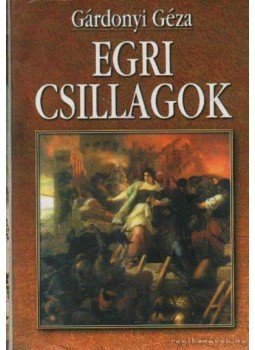 Gárdonyi Géza - Egri csillagok Gárdonyi Géza - Egri csillagok, Budapest 1999 antikvár könyv