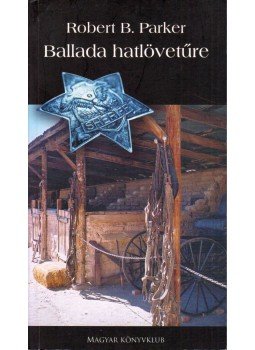 Parker, Robert B. - Ballada hatlövetűre Parker, Robert B. - Ballada hatlövetűre, Budapest 2005 antikvár könyv