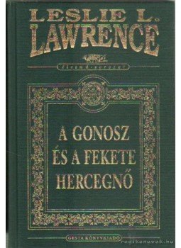 Leslie L. Lawrence - A gonosz és a fekete hercegnő Leslie L. Lawrence - A gonosz és a fekete hercegnő, Budapest 2005 antikvár könyv