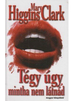 Mary Higgins Clark - Tégy úgy, mintha nem látnád Mary Higgins Clark - Tégy úgy, mintha nem látnád, Budapest 1999 antikvár könyv