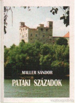 Maller Sándor - Pataki századok Maller Sándor - Pataki századok, Sárospatak 1996 antikvár könyv