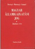 Dr. Berényi Sándor,Dr. Martonyi János,Dr. Szamel Lajos - Magyar államigazgatási jog - Általános rész