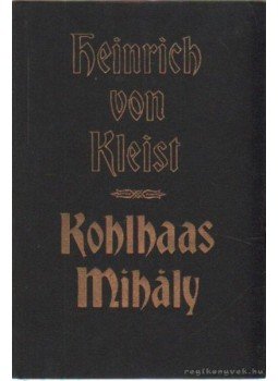 Kleist, Heinrich von - Kohlhass Mihály Kleist, Heinrich von - Kohlhass Mihály, Budapest 1975 antikvár könyv