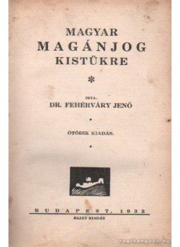 Fehérváry Jenő - Magyar magánjog kistükre Fehérváry Jenő - Magyar magánjog kistükre, Budapest 1932 antikvár könyv