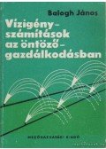Balogh János - Vízigényszámítások az öntözőgazdálkodásban