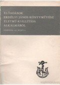 Csűry István (szerk.) - Előadások Erdélyi János könyvművész életmű-kiállítása alkalmából - Debrecen, 1977. május 23.