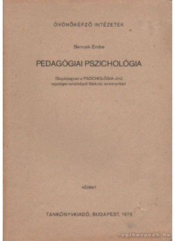 Bencsik Endre - Pedagógiai pszichológia Bencsik Endre - Pedagógiai pszichológia, Budapest 1976 antikvár könyv