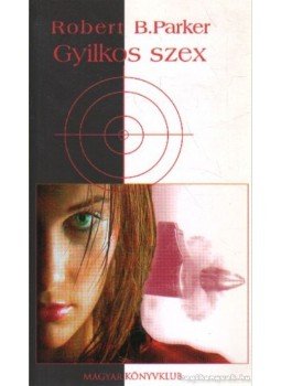 Parker, Robert B. - Gyillkos szex Parker, Robert B. - Gyillkos szex, Budapest 2005 antikvár könyv