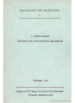 J. Szabó Erzsébet - Rákospalota külterületi helynevei J. Szabó Erzsébet - Rákospalota külterületi helynevei, Budapest 1981 antikvár könyv