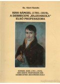 Sz. Kürti Katalin - Kiss Sámuel (1781-19-1819), a debreceni "rajziokola" első professzora