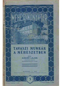 Kádár Lajos - Tavaszi munkák a méhészetben Kádár Lajos - Tavaszi munkák a méhészetben, Budapest 1928 antikvár könyv
