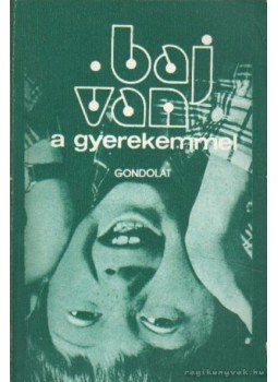 F. Várkonyi Zsuzsa - Baj van a gyerekemmel F. Várkonyi Zsuzsa - Baj van a gyerekemmel, Budapest 1977 antikvár könyv