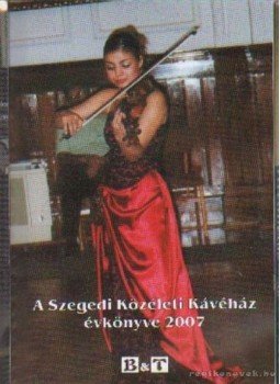 Majzik István-Szondi Ildikó - A Szegedi Közéleti Kávéház évkönyve 2007 Majzik István-Szondi Ildikó - A Szegedi Közéleti Kávéház évkönyve 2007, Szeged 2008 antikvár könyv