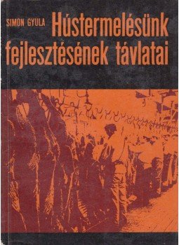 Simon Gyula, dr. - Hústermelésünk fejlesztésének távlatai Simon Gyula, dr. - Hústermelésünk fejlesztésének távlatai, Budapest 1972 antikvár könyv