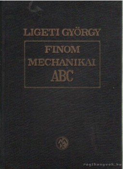 Ligeti György - Finommechanikai ABC Ligeti György - Finommechanikai ABC, Budapest 1967 antikvár könyv