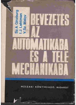 V. Sz. Malov, I. J. Lehtman, Sz. A. Ginzburg - Bevezetés az automatikába és a telemechanikába V. Sz. Malov, I. J. Lehtman, Sz. A. Ginzburg - Bevezetés az automatikába és a telemechanikába, Budapest 1969 antikvár könyv