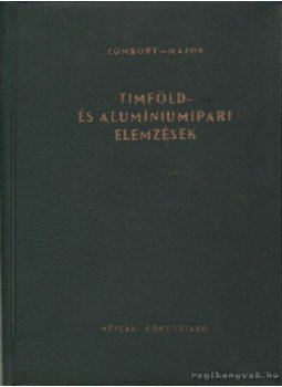 Zombory László-Major Gabriella - Timföld- és alumíniumipari elemzések Zombory László-Major Gabriella - Timföld- és alumíniumipari elemzések, Budapest 1965 antikvár könyv