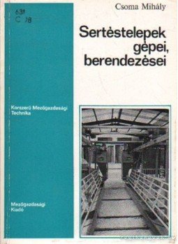 Csoma Mihály - Sertéstelepek gépei, berendezései Csoma Mihály - Sertéstelepek gépei, berendezései, Budapest 1977 antikvár könyv