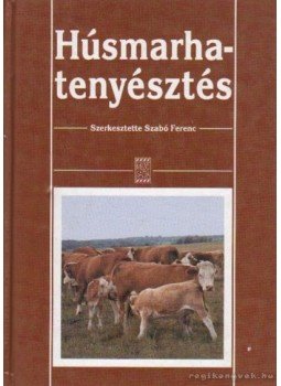 Szabó Ferenc - Húsmarhatenyésztés Szabó Ferenc - Húsmarhatenyésztés, Budapest 2005 antikvár könyv