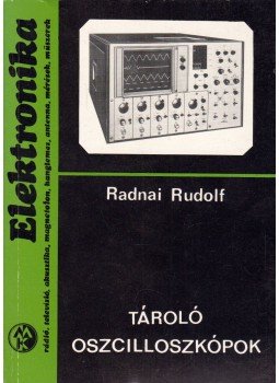 Radnai Rudolf - Tároló oszcilloszkópok Radnai Rudolf - Tároló oszcilloszkópok, Budapest 1981 antikvár könyv