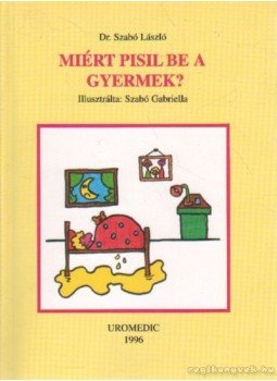 Dr. Szabó László - Miért pisil be a gyermek? Dr. Szabó László - Miért pisil be a gyermek?, Miskolc 1996 antikvár könyv