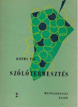 Kozma Pál - Szőlőtermesztés 2. Kozma Pál - Szőlőtermesztés 2., Budapest 1966 antikvár könyv