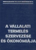 Dr. Tóth Mihály,Dr. Dobos Károly - A vállalati termelés szervezése és ökonómiája
