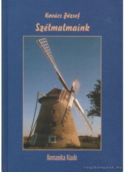 Kovács József - Szélmalmaink Kovács József - Szélmalmaink, Budapest 2005 antikvár könyv