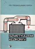 Varga József,Fáy Csaba,Troskolanski Ádám Tadeus - Szivattyúüzemi kézikönyv