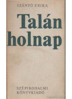 Szántó Erika - Talán holnap Szántó Erika - Talán holnap, Budapest 1972 antikvár könyv