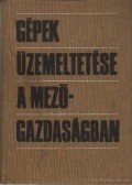 Tibold Vilmos dr. - Gépek üzemeltetése a mezőgazdaságban