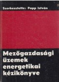 Papp István - Mezőgazdasági üzemek energetikai kézikönyve