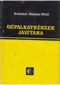 Nádasi Endre,Kolimár György,Wolf Mihály - Gépalkatrészek javítása