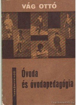 Vág Ottó - Óvoda és óvodapedagógia Vág Ottó - Óvoda és óvodapedagógia, Budapest 1979 antikvár könyv