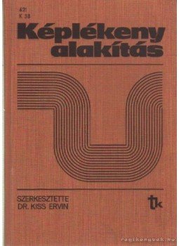 Dr. Kiss Ernő (szerk) - Képlékeny alakítás Dr. Kiss Ernő (szerk) - Képlékeny alakítás, Budapest 1987 antikvár könyv