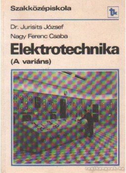 Jurisits József dr., Nagy Ferenc Csaba - Elektrotechnika (A variáns) Jurisits József dr., Nagy Ferenc Csaba - Elektrotechnika (A variáns), Budapest 1987 antikvár könyv