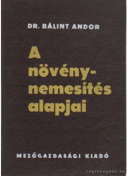 Dr. Bálint Andor - A növénynemesítés alapjai Dr. Bálint Andor - A növénynemesítés alapjai, Budapest 1976 antikvár könyv