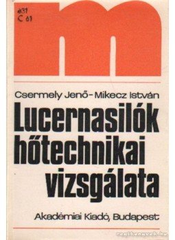 Csermely Jenő-Mikecz István - Lucernasilók hőtechnikai vizsgálata Csermely Jenő-Mikecz István - Lucernasilók hőtechnikai vizsgálata, Budapest 1978 antikvár könyv