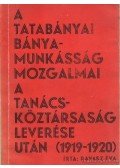 Ravasz Éva - A tatabányai bányamunkásság mozgalmai a Tanácsköztársaság leverése után (1919-1920)