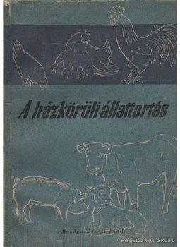 Kralovászky U. Pál - A házkörüli állattartás Kralovászky U. Pál - A házkörüli állattartás, Budapest 1957 antikvár könyv