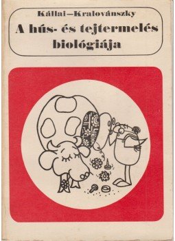 Kállai László, Kralovászky U. Pál - A hús- és tejtermelés biológiája Kállai László, Kralovászky U. Pál - A hús- és tejtermelés biológiája, Budapest 1975 antikvár könyv