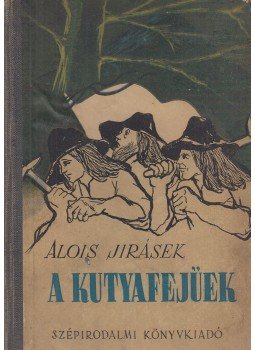 Jirásek, Alois - A kutyafejűek Jirásek, Alois - A kutyafejűek, Budapest 1951 antikvár könyv