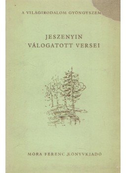 Jeszenyin, Szergej - Jeszenyin válogatott versei Jeszenyin, Szergej - Jeszenyin válogatott versei, Budapest 1957 antikvár könyv