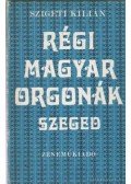 Szigeti Kilián - Régi magyar orgonák - Szeged