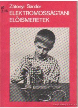 Zátonyi Sándor - Elektromosságtani előismeretek Zátonyi Sándor - Elektromosságtani előismeretek, Budapest 1981 antikvár könyv
