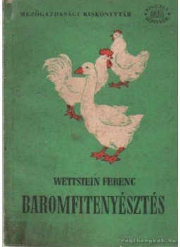 Wettstein Ferenc - Baromfitenyésztés Wettstein Ferenc - Baromfitenyésztés, Budapest 1959 antikvár könyv